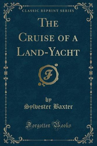 The Cruise of a Land-Yacht (Classic Reprint) (Paperback)