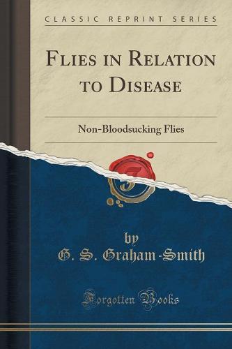 Flies in Relation to Disease: Non-Bloodsucking Flies (Classic Reprint) (Paperback)
