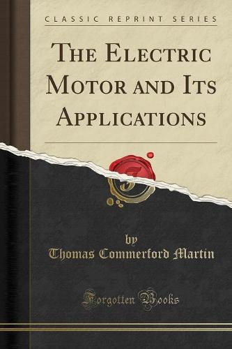 The Electric Motor and Its Applications (Classic Reprint) (Paperback)