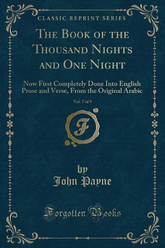 The Book of the Thousand Nights and One Night, Vol. 7 of 9: Now First Completely Done Into English Prose and Verse, from the Original Arabic (Classic Reprint) (Paperback)