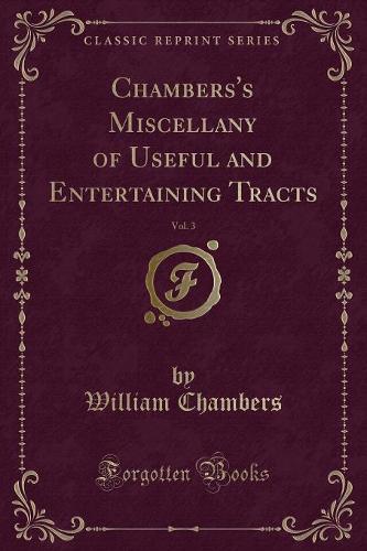 Chambers's Miscellany of Useful and Entertaining Tracts, Vol. 3 (Classic Reprint) (Paperback)