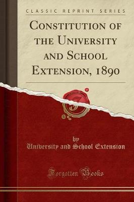 Constitution of the University and School Extension, 1890 (Classic Reprint) (Paperback)