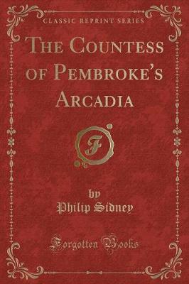 The Countess of Pembroke's Arcadia (Classic Reprint) (Paperback)