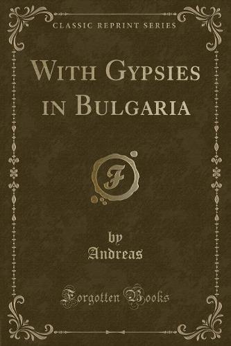With Gypsies in Bulgaria (Classic Reprint) (Paperback)