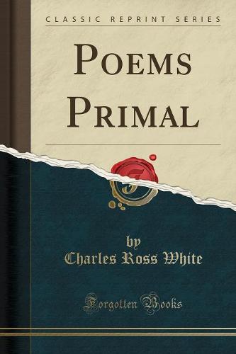 Poems Primal (Classic Reprint) (Paperback)