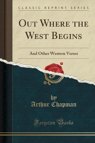 Out Where the West Begins: And Other Western Verses (Classic Reprint) (Paperback)