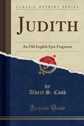 Judith: An Old English Epic Fragment (Classic Reprint) (Paperback)