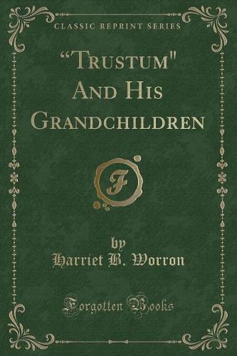 Trustum and His Grandchildren (Classic Reprint) (Paperback)