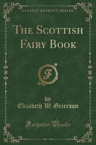 The Scottish Fairy Book (Classic Reprint) (Paperback)