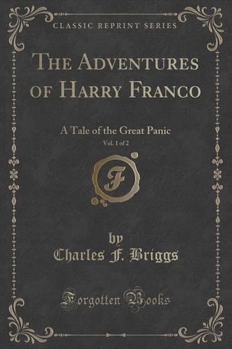 The Adventures of Harry Franco, Vol. 1 of 2: A Tale of the Great Panic (Classic Reprint) (Paperback)