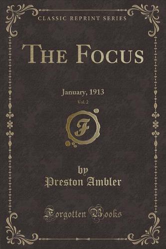 The Focus, Vol. 2: January, 1913 (Classic Reprint) (Paperback)