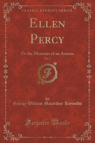 Ellen Percy, Vol. 2: Or the Memoirs of an Actress (Classic Reprint) (Paperback)