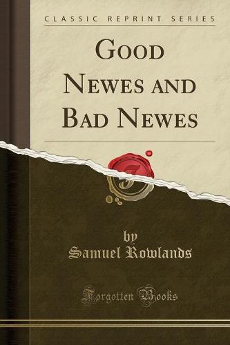Good Newes and Bad Newes (Classic Reprint) (Paperback)