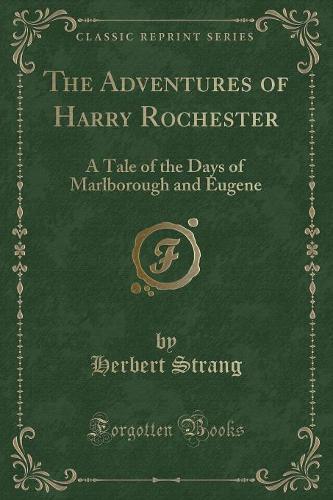 The Adventures of Harry Rochester: A Tale of the Days of Marlborough and Eugene (Classic Reprint) (Paperback)