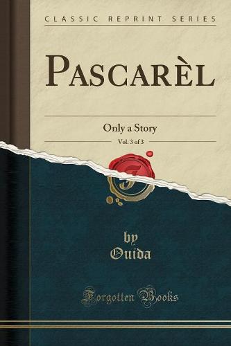 Pascarel, Vol. 3 of 3: Only a Story (Classic Reprint) (Paperback)