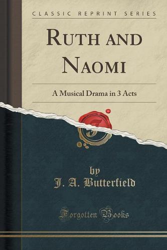 Ruth and Naomi: A Musical Drama in 3 Acts (Classic Reprint) (Paperback)