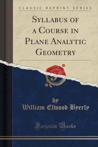 Syllabus of a Course in Plane Analytic Geometry (Classic Reprint) (Paperback)