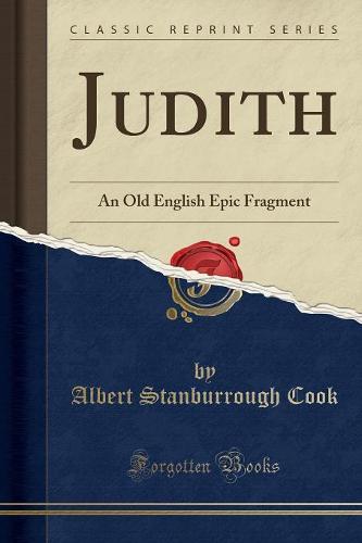Judith: An Old English Epic Fragment (Classic Reprint) (Paperback)