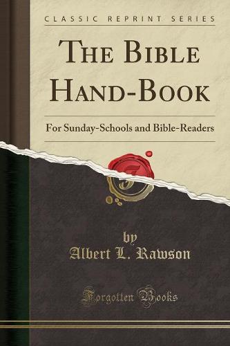 The Bible Hand-Book: For Sunday-Schools and Bible-Readers (Classic Reprint) (Paperback)