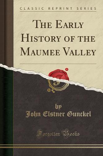 The Early History of the Maumee Valley (Classic Reprint) (Paperback)