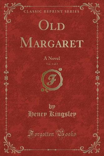 Old Margaret, Vol. 1 of 2: A Novel (Classic Reprint) (Paperback)