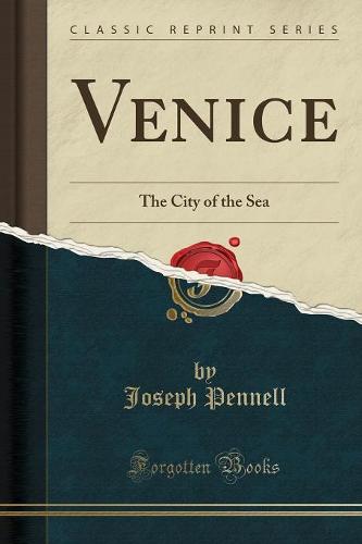 Venice: The City of the Sea (Classic Reprint) (Paperback)