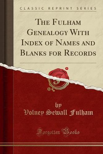 The Fulham Genealogy with Index of Names and Blanks for Records (Classic Reprint) (Paperback)