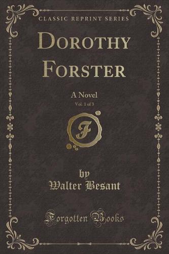 Dorothy Forster, Vol. 1 of 3: A Novel (Classic Reprint) (Paperback)