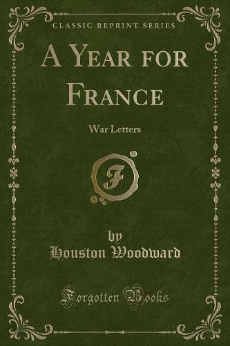A Year for France: War Letters (Classic Reprint) (Paperback)