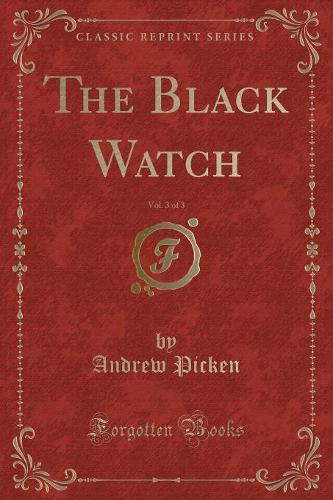 The Black Watch, Vol. 3 of 3 (Classic Reprint) (Paperback)