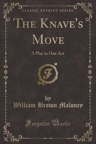 The Knave's Move: A Play in One Act (Classic Reprint) (Paperback)