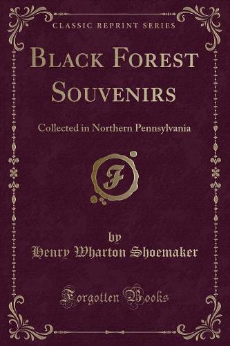 Black Forest Souvenirs: Collected in Northern Pennsylvania (Classic Reprint) (Paperback)