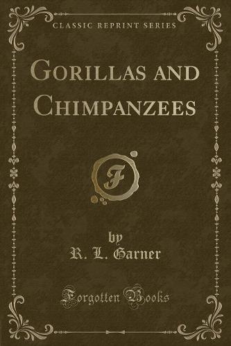 Gorillas and Chimpanzees (Classic Reprint) (Paperback)