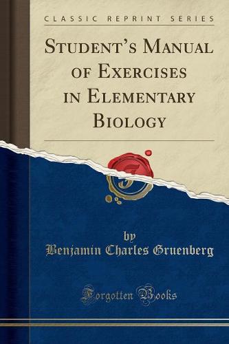 Student's Manual of Exercises in Elementary Biology (Classic Reprint) (Paperback)