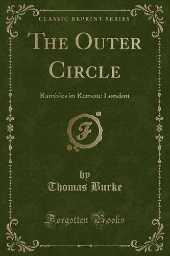 The Outer Circle: Rambles in Remote London (Classic Reprint) (Paperback)