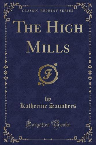 The High Mills (Classic Reprint) (Paperback)