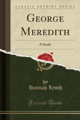 George Meredith: A Study (Classic Reprint) (Paperback)