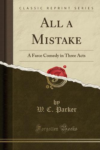 All a Mistake: A Farce Comedy in Three Acts (Classic Reprint) (Paperback)