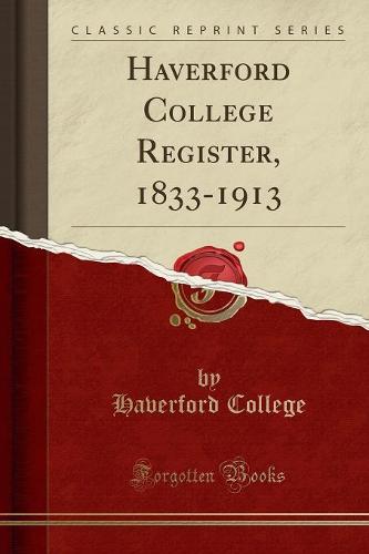 Haverford College Register, 1833-1913 (Classic Reprint) (Paperback)
