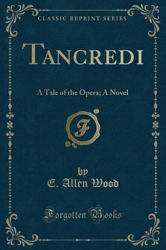 Tancredi: A Tale of the Opera; A Novel (Classic Reprint) (Paperback)