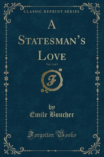 A Statesman's Love, Vol. 3 of 3 (Classic Reprint) (Paperback)