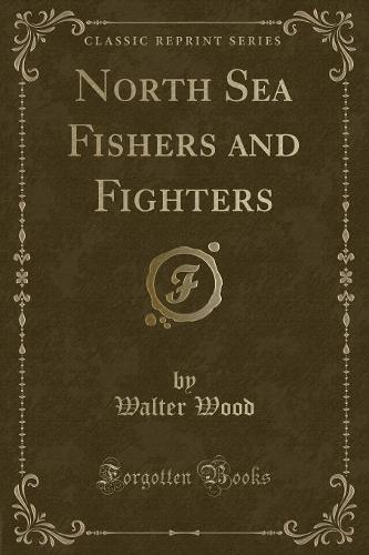 North Sea Fishers and Fighters (Classic Reprint) (Paperback)