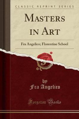 Masters in Art: Fra Angelico; Florentine School (Classic Reprint) (Paperback)