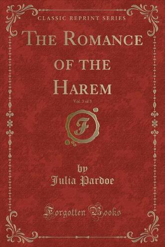 The Romance of the Harem, Vol. 3 of 3 (Classic Reprint) (Paperback)
