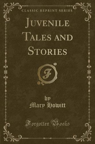 Juvenile Tales and Stories (Classic Reprint) (Paperback)