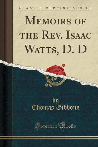 Memoirs of the REV. Isaac Watts, D. D (Classic Reprint) (Paperback)