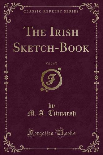 The Irish Sketch-Book, Vol. 2 of 2 (Classic Reprint) (Paperback)