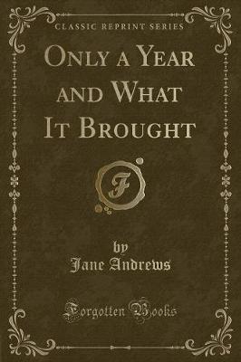 Only a Year and What It Brought (Classic Reprint) (Paperback)