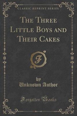 The Three Little Boys and Their Cakes (Classic Reprint) (Paperback)