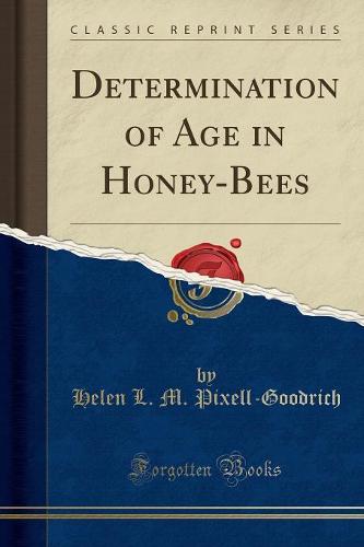 Determination of Age in Honey-Bees (Classic Reprint) (Paperback)